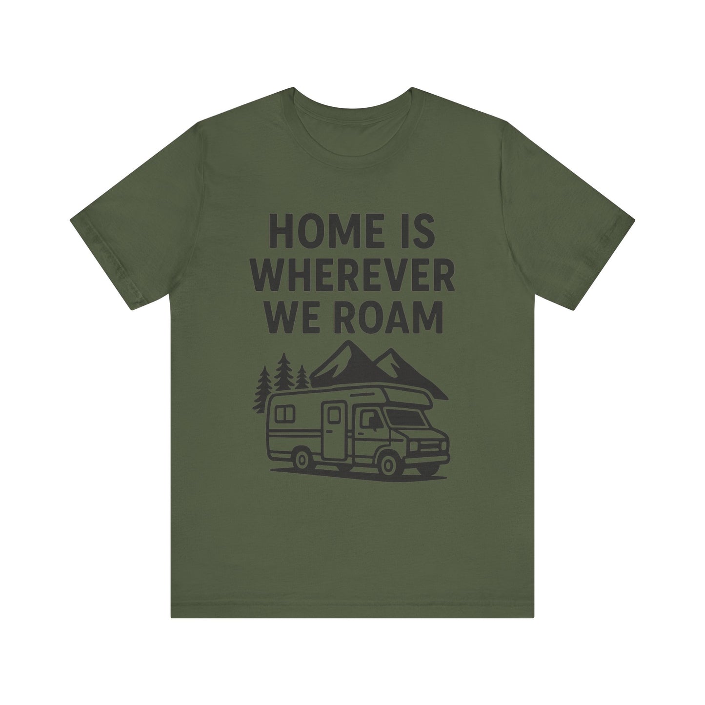 Home Is Wherever We Roam T-Shirt – RV Camping & Road Trip Tee for Travelers