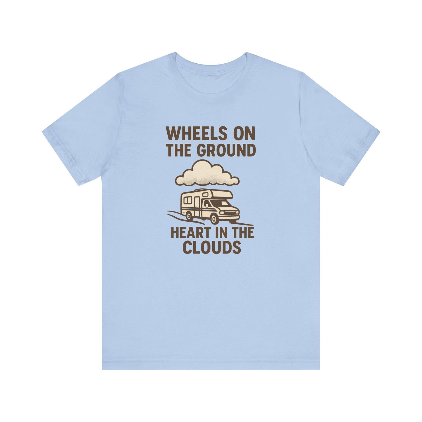 Wheels on the Ground, Heart in the Clouds T-Shirt – Inspirational RV Camping & Travel Tee