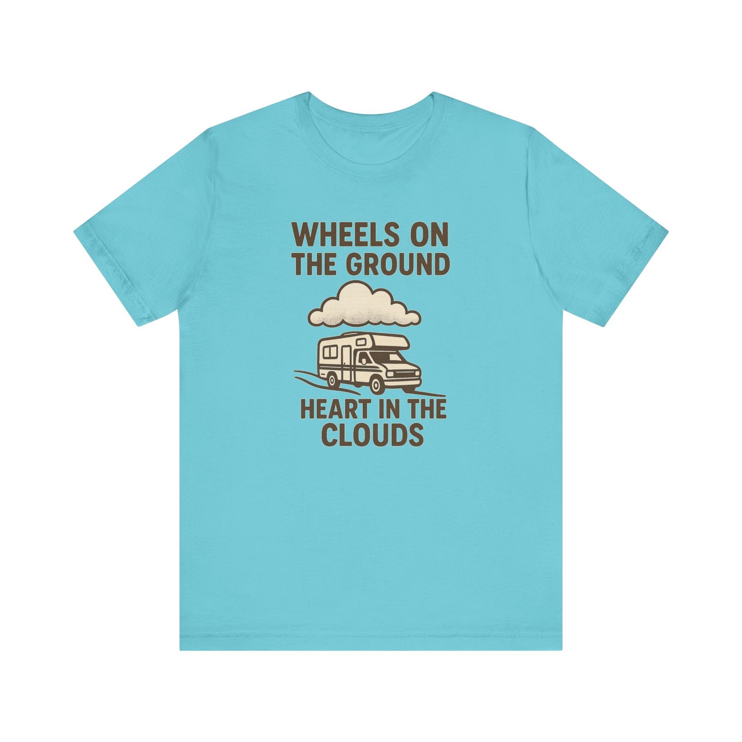Wheels on the Ground, Heart in the Clouds T-Shirt – Inspirational RV Camping & Travel Tee