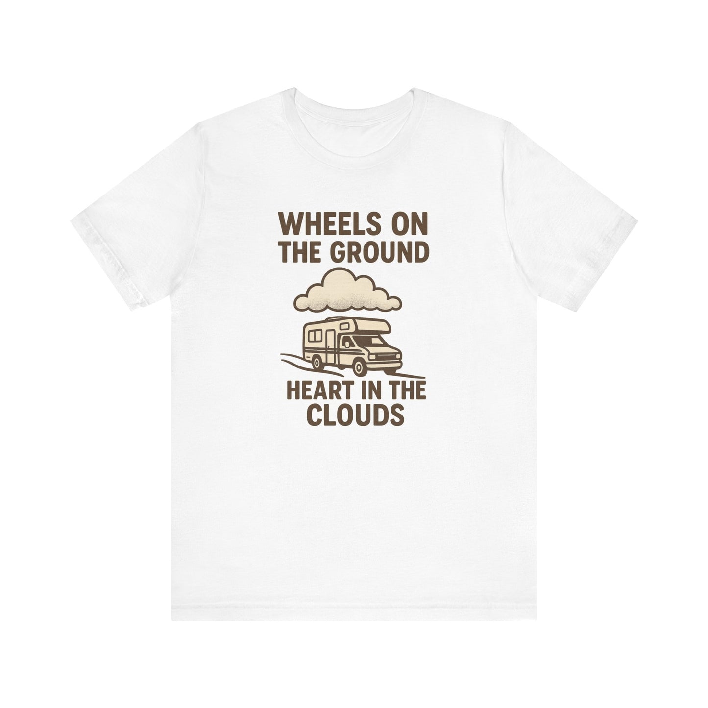 Wheels on the Ground, Heart in the Clouds T-Shirt – Inspirational RV Camping & Travel Tee