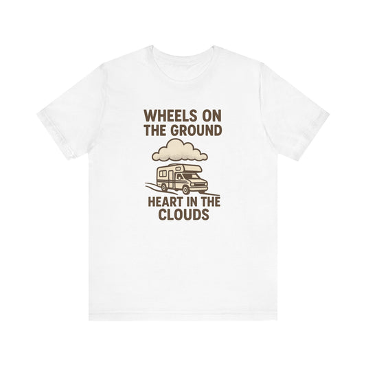 Wheels on the Ground, Heart in the Clouds T-Shirt – Inspirational RV Camping & Travel Tee