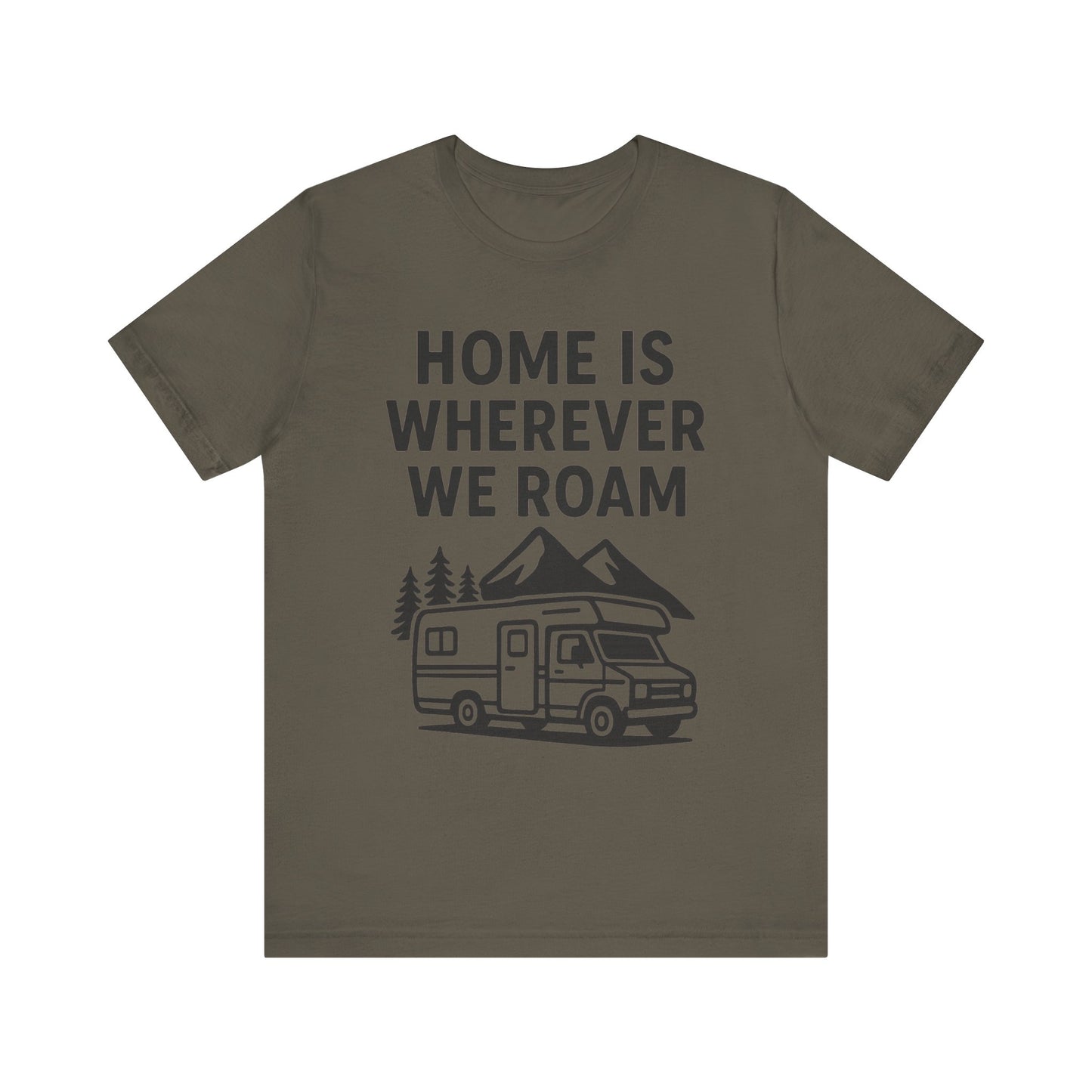 Home Is Wherever We Roam T-Shirt – RV Camping & Road Trip Tee for Travelers