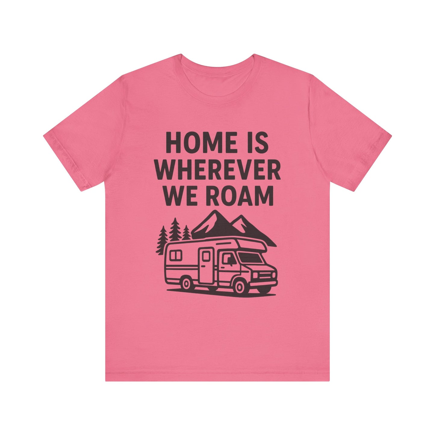 Home Is Wherever We Roam T-Shirt – RV Camping & Road Trip Tee for Travelers