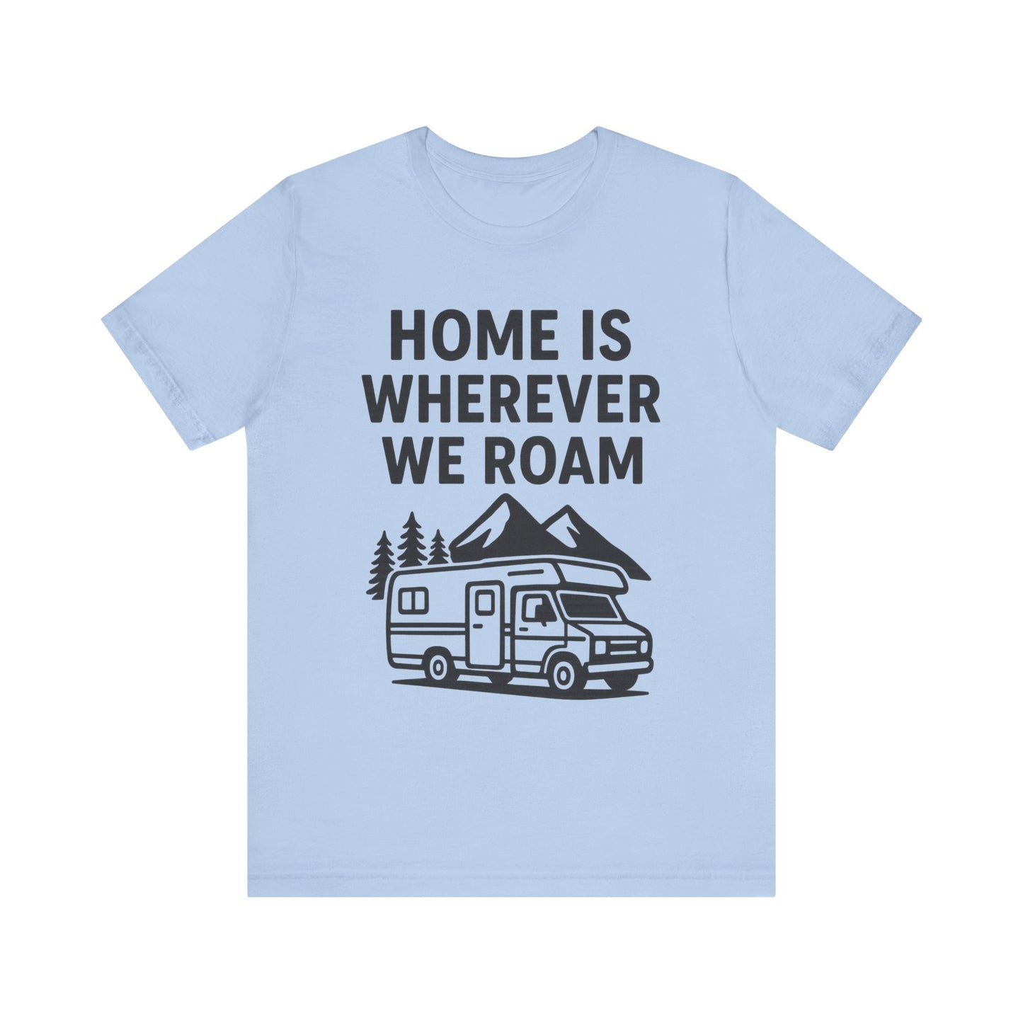 Home Is Wherever We Roam T-Shirt – RV Camping & Road Trip Tee for Travelers