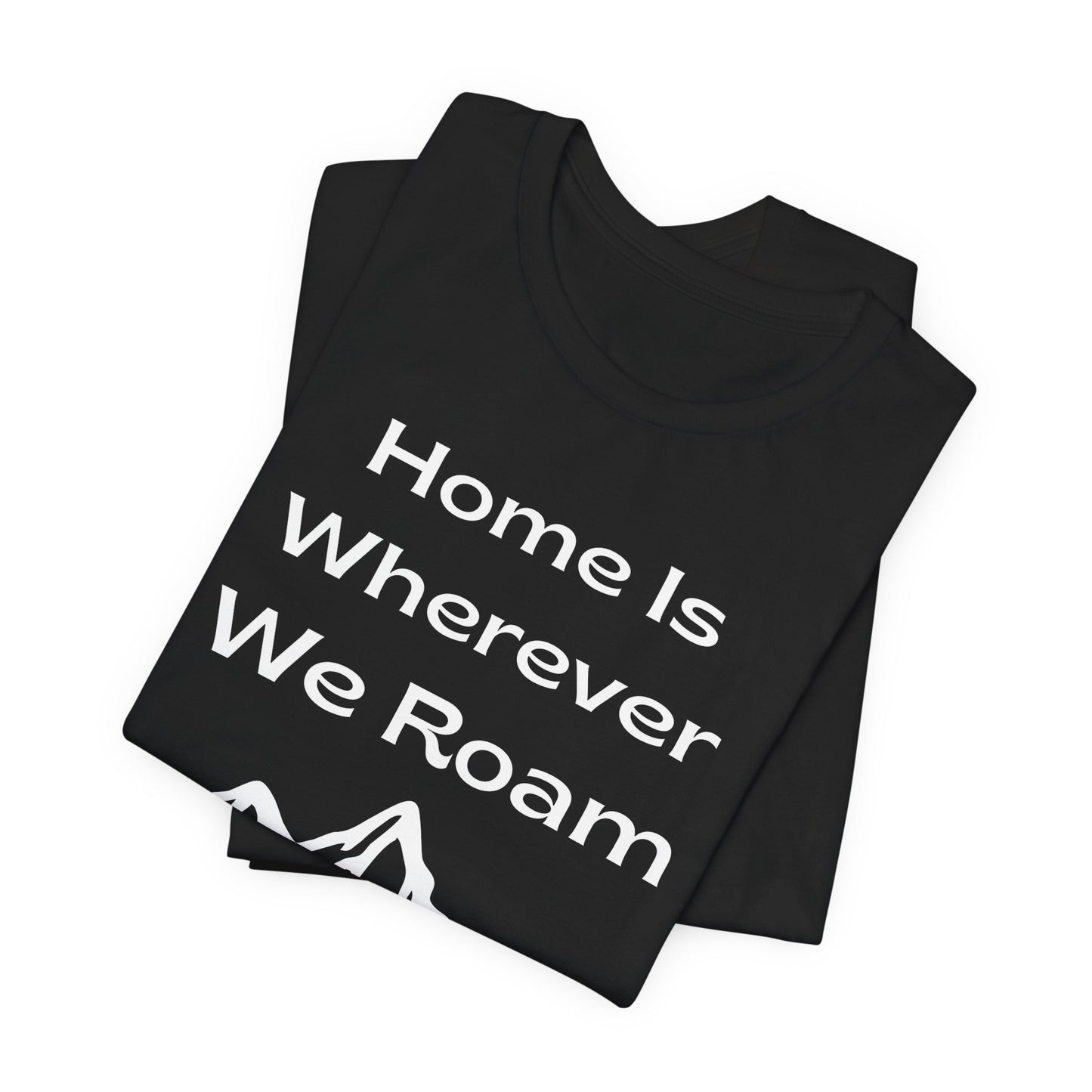 RV Camping T-Shirt – “Home Is Wherever We Roam” Adventure Tee for Travelers