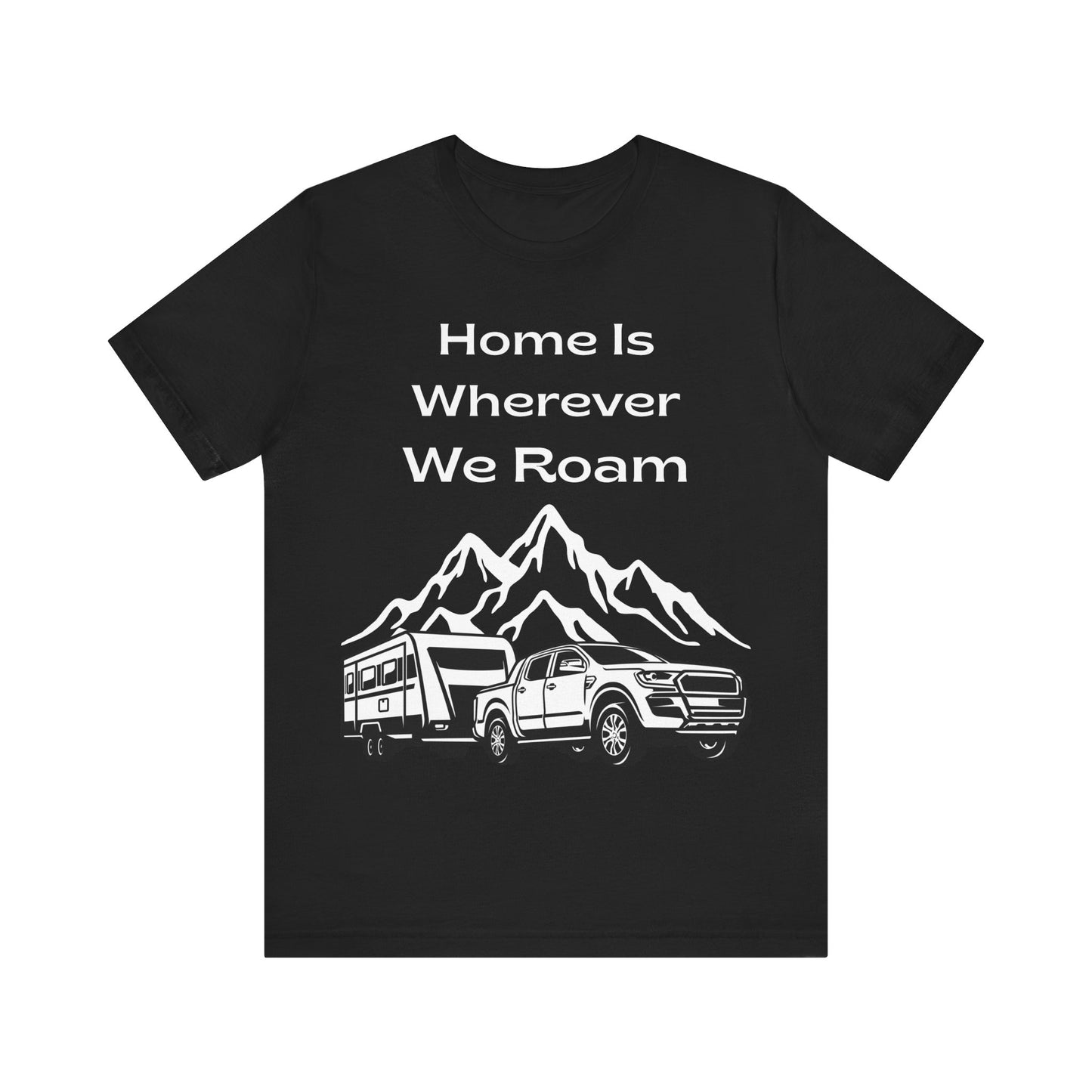 RV Camping T-Shirt – “Home Is Wherever We Roam” Adventure Tee for Travelers