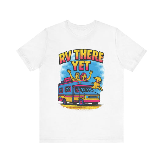RV There Yet T-Shirt – Funny Pop Art Camping & Road Trip Tee for RV Lovers